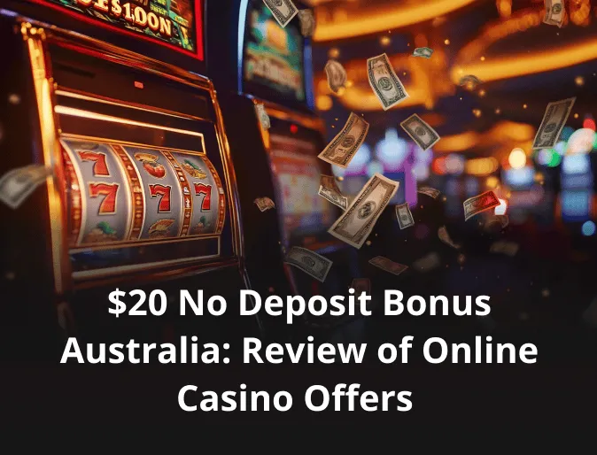 $20 No Deposit Bonus Australia: Review of Online Casino Offers