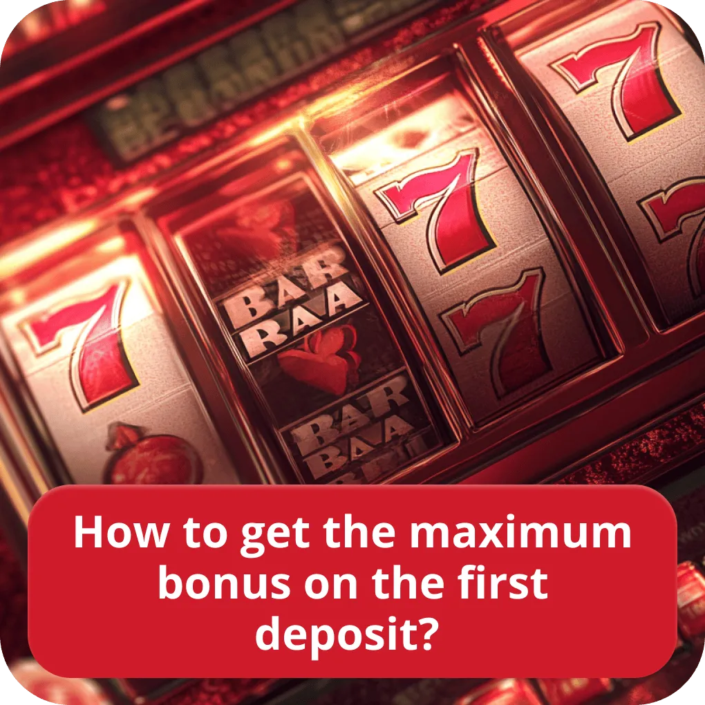 Maximum first deposit bonus