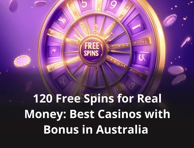 120 Free Spins for Real Money: Best Casinos with Bonus in Australia